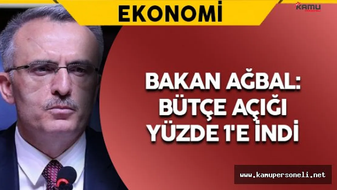 Bakan Ağbal: &quotBütçe açığı yüzde 1'e indi"