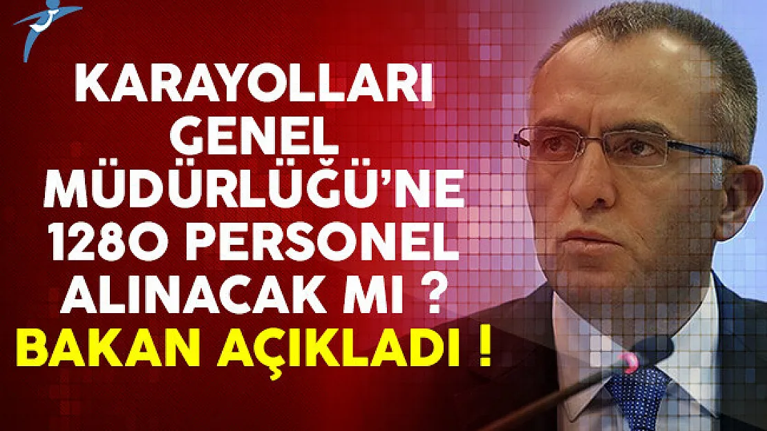 Bakan Ağbal Karayollarına 1280 Personel Alımına Cevap Verdi