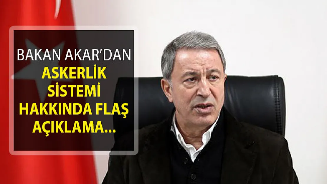 Bakan Akar'dan Tek Tip Askerlik Sistemi Hakkında Flaş Açıklama!
