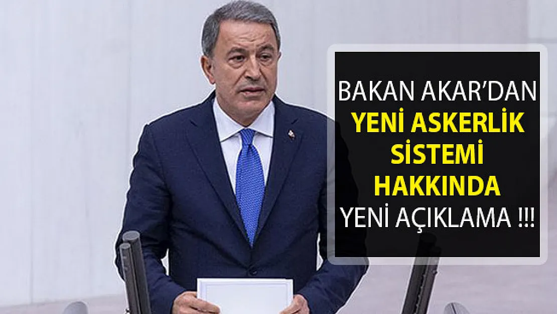 Bakan Akar'dan Yeni Askerlik Sistemi Hakkında Flaş Açıklama