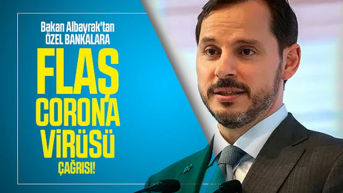 Bakan Albayrak'tan özel bankalara flaş corona virüsü çağrısı!