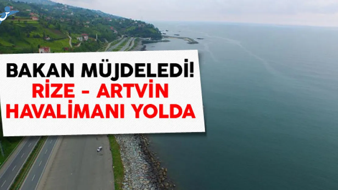 Bakan Arslan Müjdeyi Verdi! Rize - Artvin Havalimanı Temelleri Atılıyor