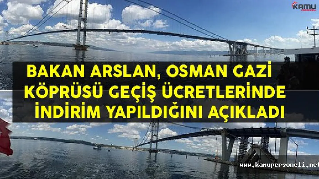 Bakan Arslan: &quotOsman Gazi Köprüsü Geçiş Ücretlerinin Düşürüldüğünü Açıkladı
