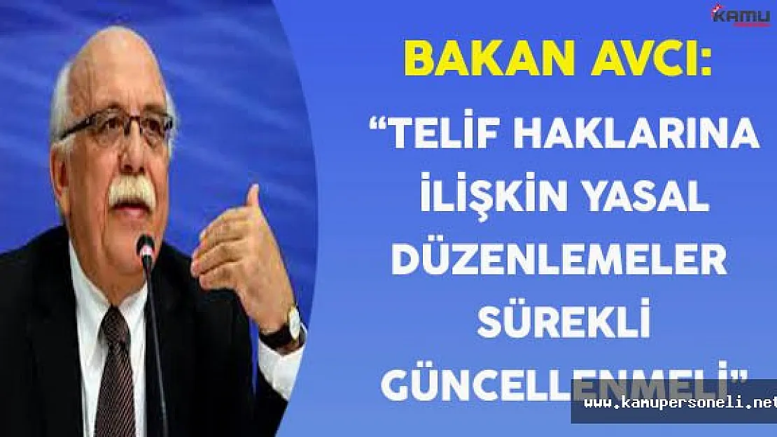 Bakan Avcı:&quotTelif Haklarına İlişkin Yasal Düzenlemeler Sürekli Güncellenmeli"