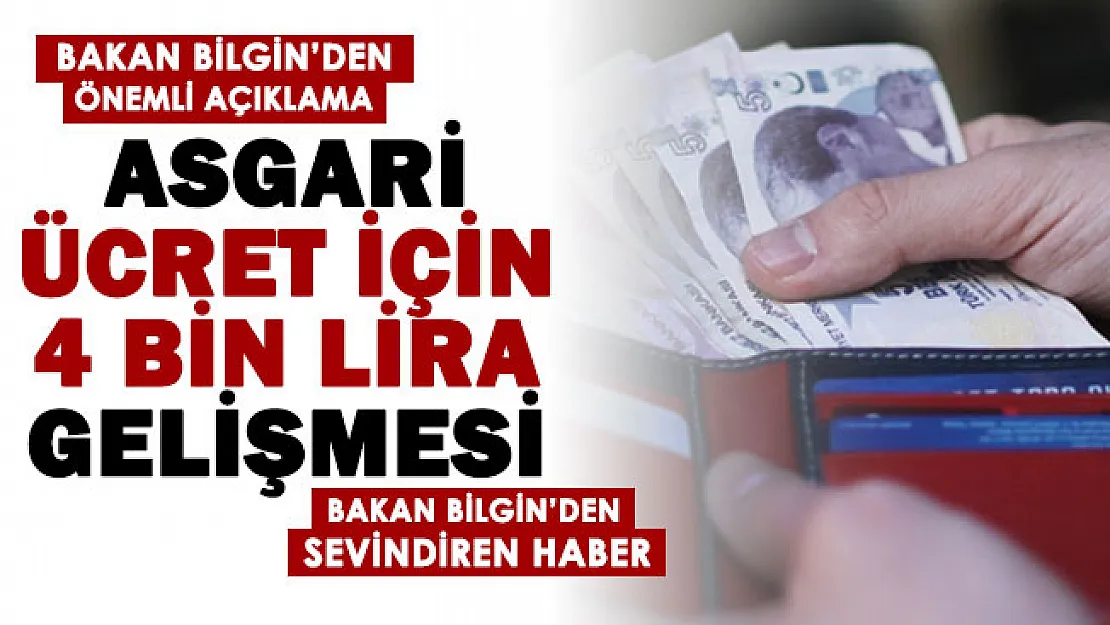 Bakan Bilgin asgari ücret için sevindiren haberi duyurdu: 4 bin lira gelişmesini bu sözlerle belirtti