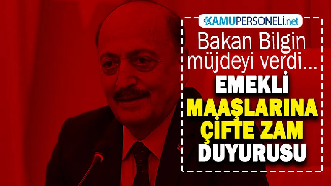 Bakan Bilgin müjdeyi verdi! Emekli maaşlarına çifte zam duyurusu yapıldı: İşte emekli maaşlarına yapılacak zam