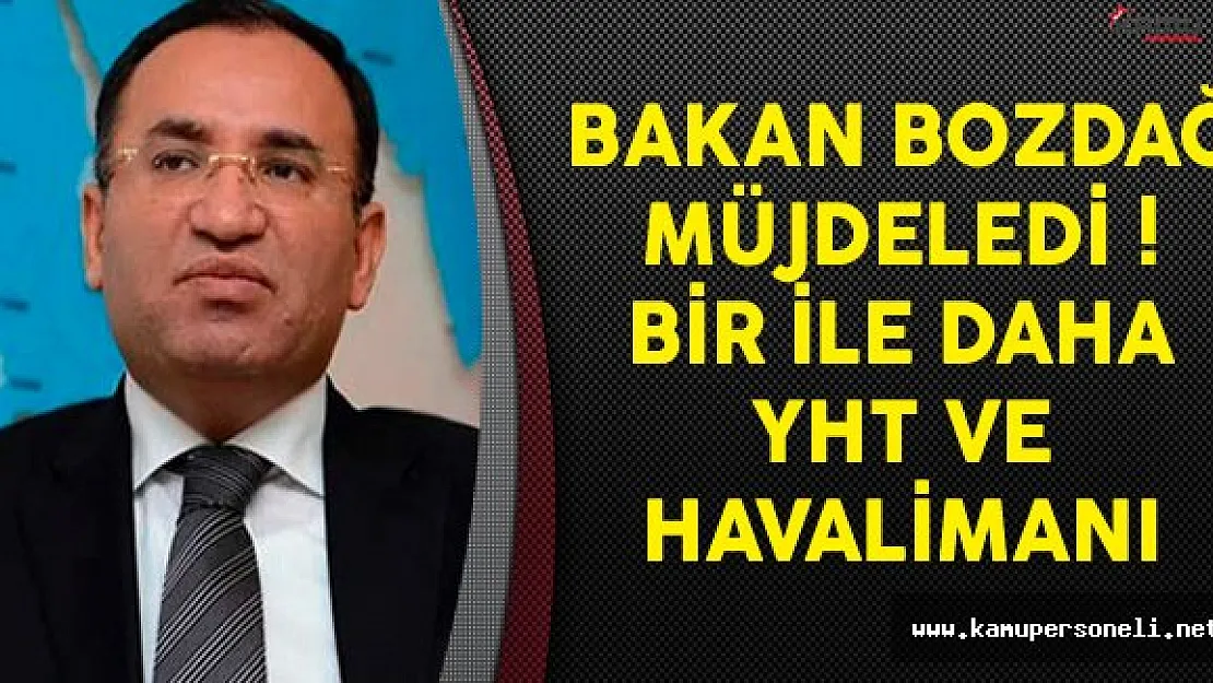 Bakan Bozdağ Açıkladı Bir İle Daha YHT ve Havalimanı Geliyor