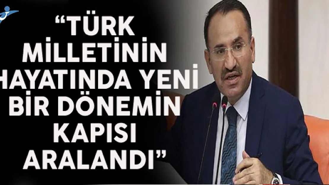 Bakan Bozdağ: Türk Milletinin Hayatında Yeni Bir Dönemin Kapısı Aralandı
