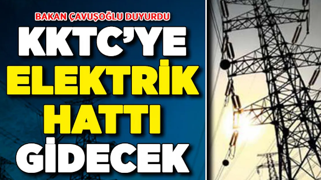 Bakan Çavuşoğlu Duyurdu: Türkiye'den KKTC'ye Elektrik Hattı !