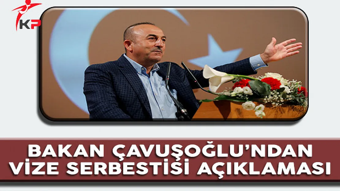 Bakan Çavuşoğlu'ndan 'Vize Serbestisi' Açıklaması