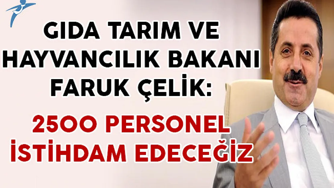 Bakan ÇELİK: 2500 Kadro Talebimiz Var