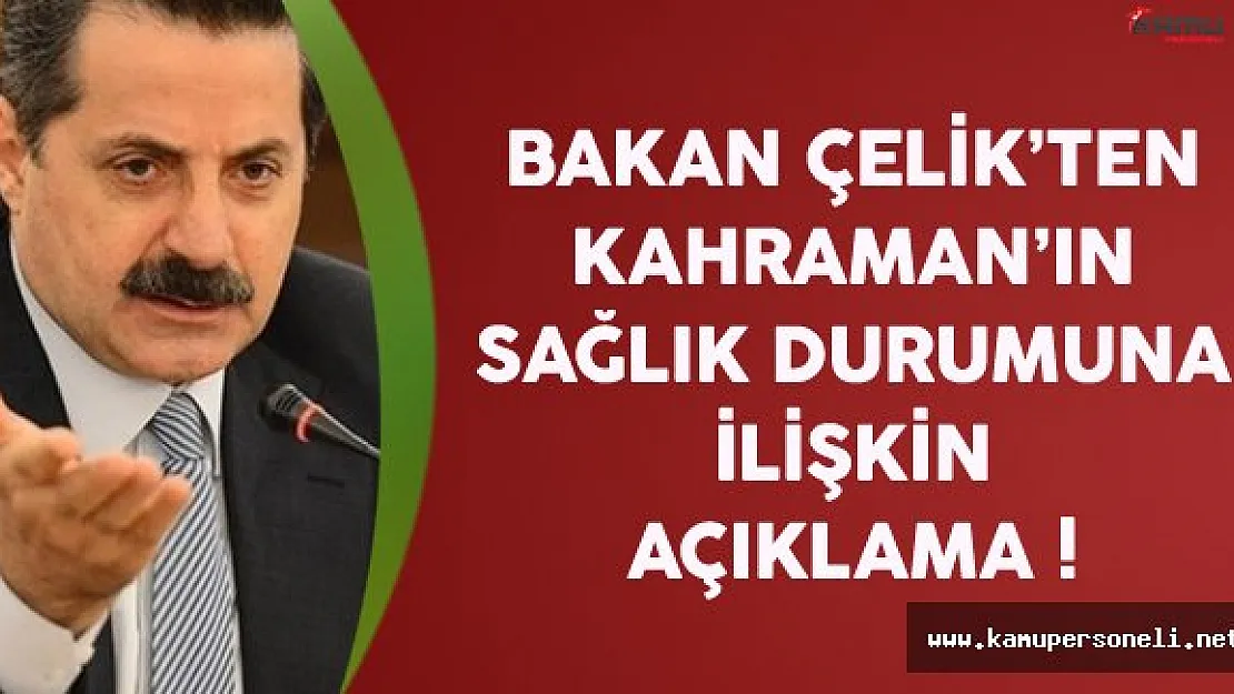 Bakan Çelik'ten İsmail Kahraman'ın Sağlık Durumu Açıklaması