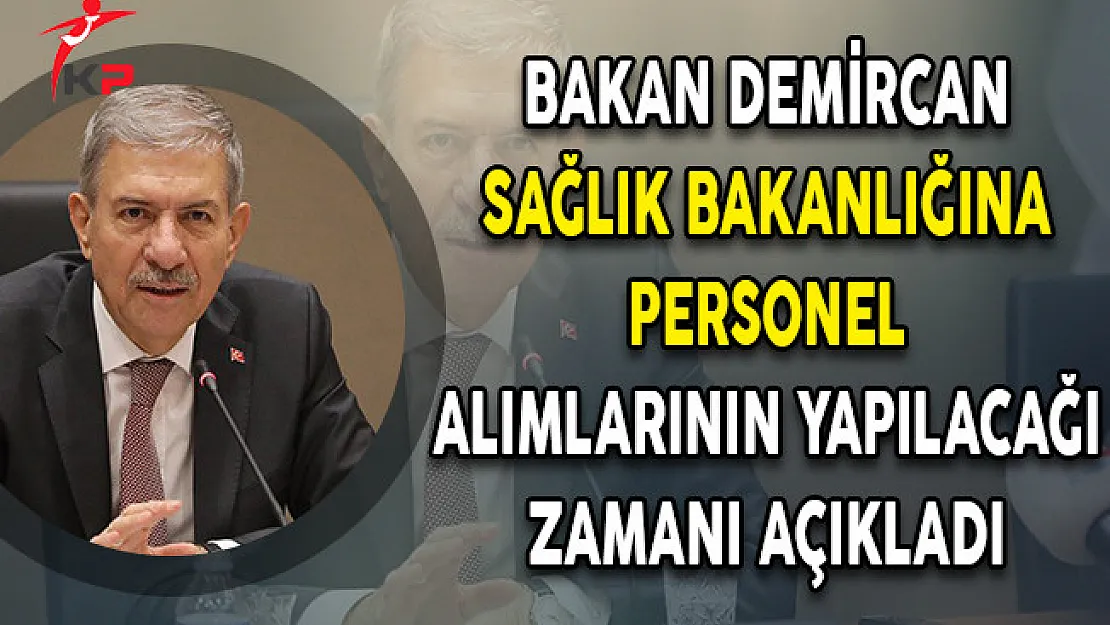 Bakan Demircan Sağlık Bakanlığına Personel Alımlarının Yapılacağı Zamanı Açıkladı