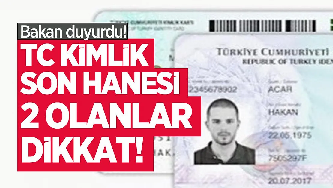 Bakan duyurdu!  TC Kimlik son hanesi 2 olanlar dikkat!