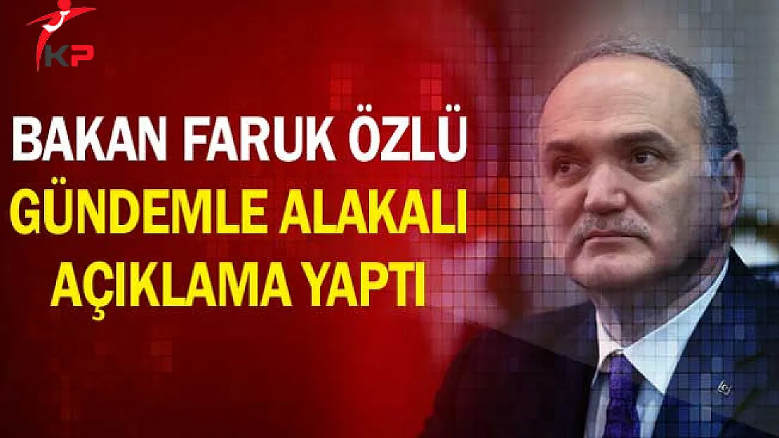 Bakan Faruk Özlü Gündemle Alakalı Açıklama Yaptı