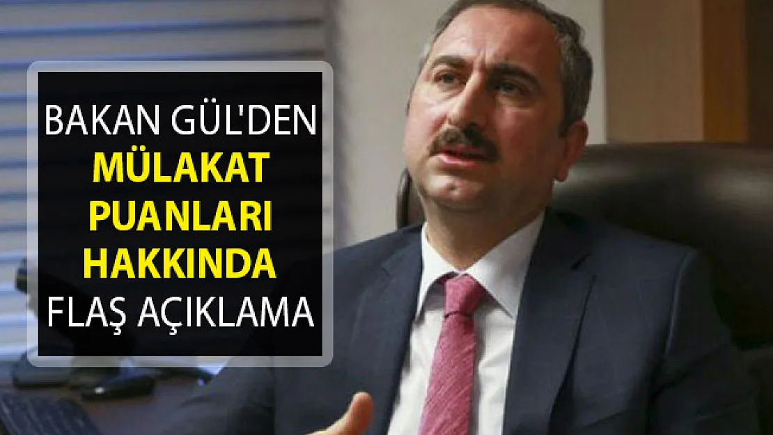 Bakan Gül'den Mülakat Puanları Hakkında Flaş Açıklama