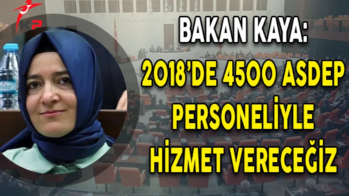 Bakan Kaya: 2018'de 4500 ASDEP Personeliyle Hizmet Vereceğiz