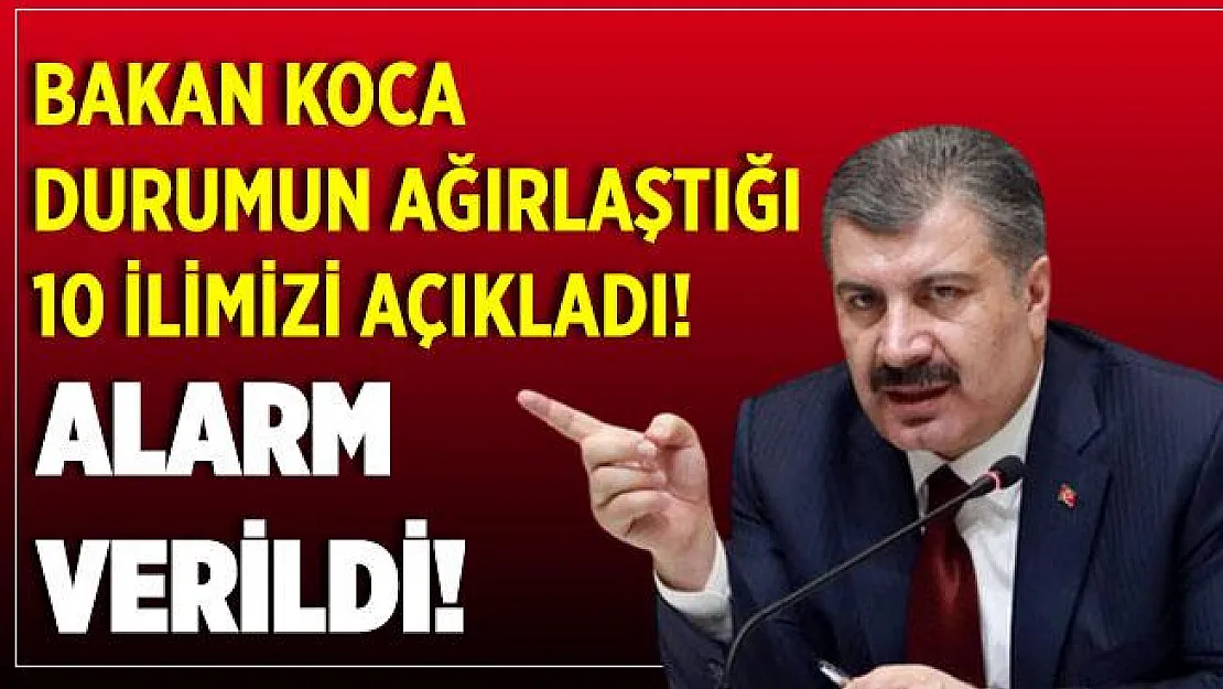 Bakan Koca 10 ilimizi işaret edip uyardı! Alarm verildi!