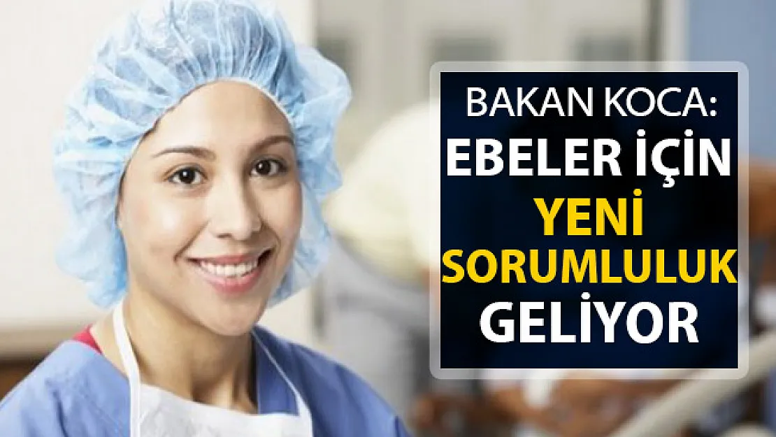 Bakan Koca Açıkladı: Ebelere Yeni Sorumluluk Geliyor