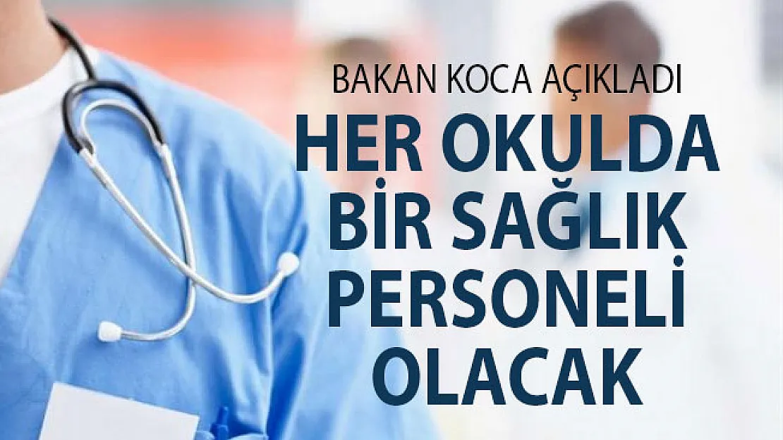 Bakan Koca Açıkladı: Her Okulda Bir Sağlık Personeli Görevlendirilecek