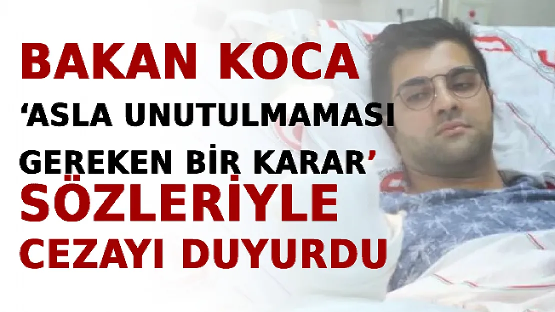 Bakan Koca 'Asla Unutulmaması Gereken Bir Karar' Sözleriyle Cezayı Duyurdu