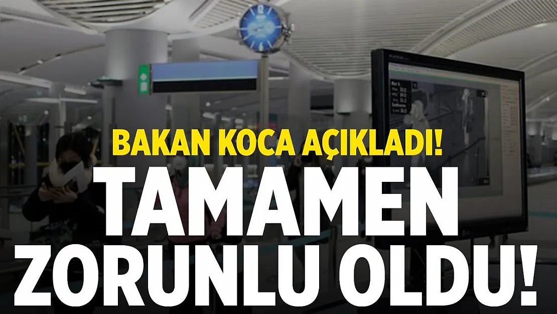 Bakan Koca az önce açıkladı! Türkiye'ye girişlerde zorunlu hale getirildi!