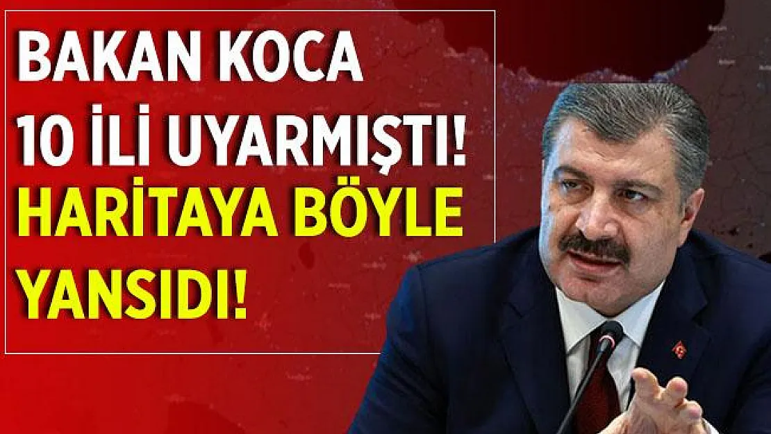 Bakan Koca dün 10 ili uyarmıştı! O iller haritaya böyle yansıdı!