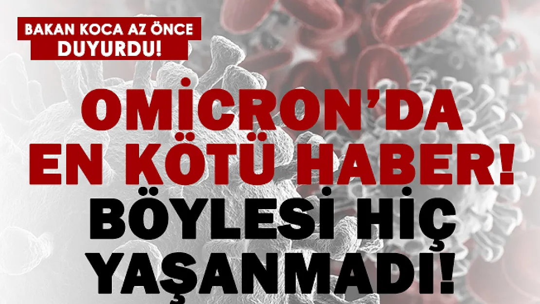 Bakan Koca duyurdu! Omicron'da çok kötü gelişme!