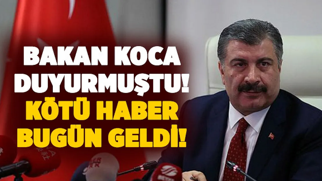 Bakan Koca duyurmuştu! Kötü haber bugün geldi