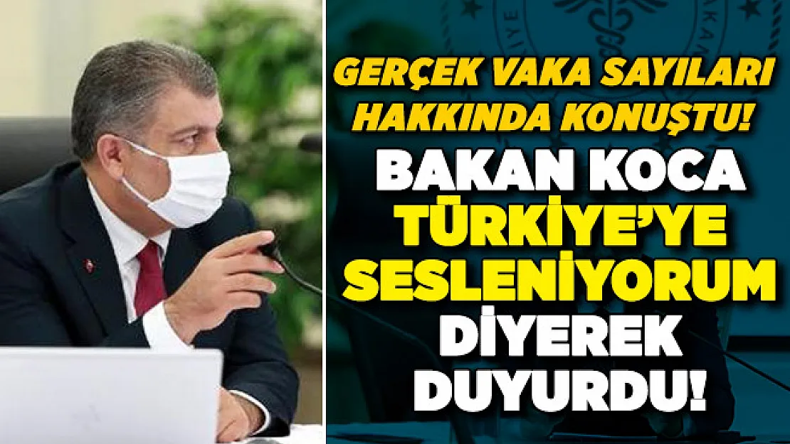 Bakan Koca gerçek vaka sayıları hakkında konuştu! Türkiye'ye sesleniyorum diyerek duyurdu