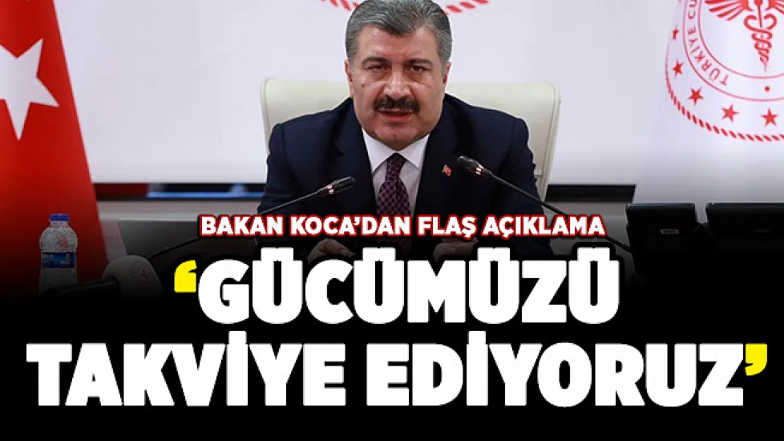 Bakan Koca 'gücümüzü takviye ediyoruz' diyerek duyurdu!