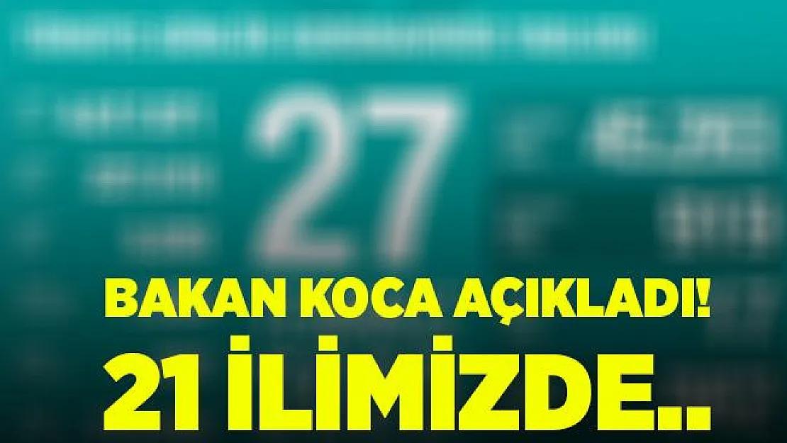 Bakan Koca koronavirüs verilerini açıkladı! 21 ilimizde..