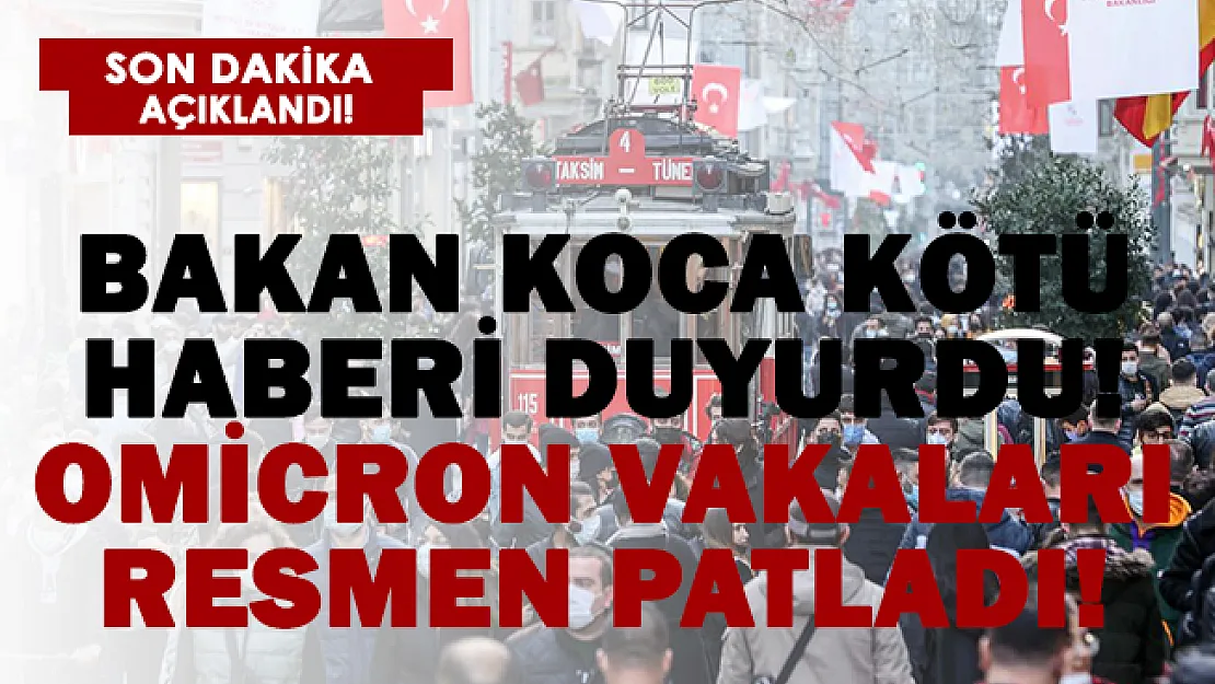 Bakan Koca kötü haberi duyurdu! Omicron vakalarında büyük patlama!