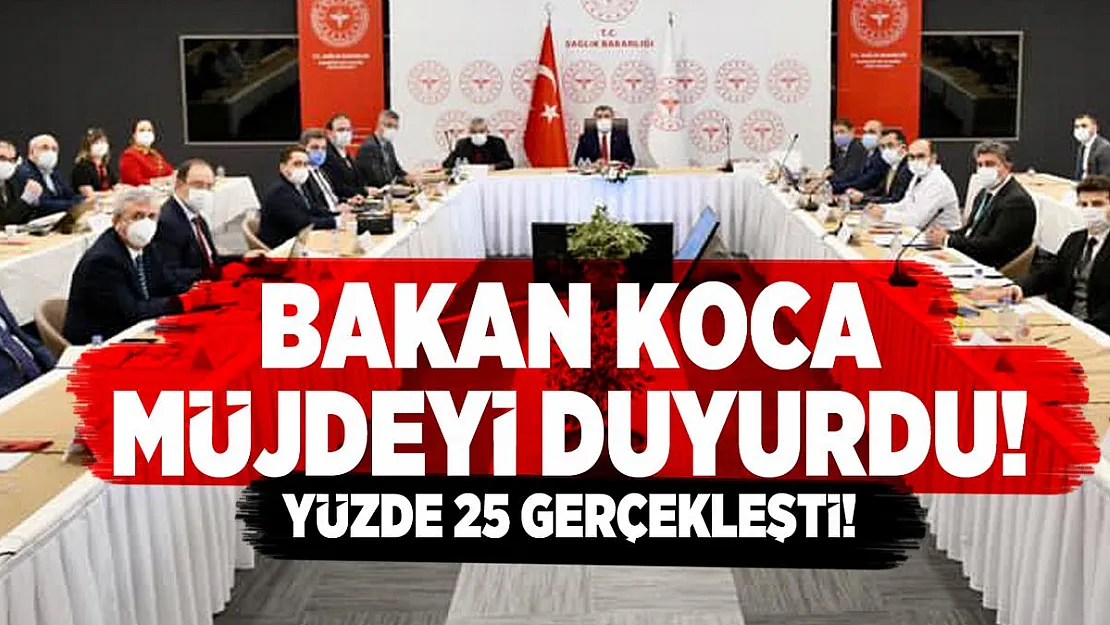 Bakan Koca müjdeyi duyurdu! Yüzde 25 gerçekleşti!