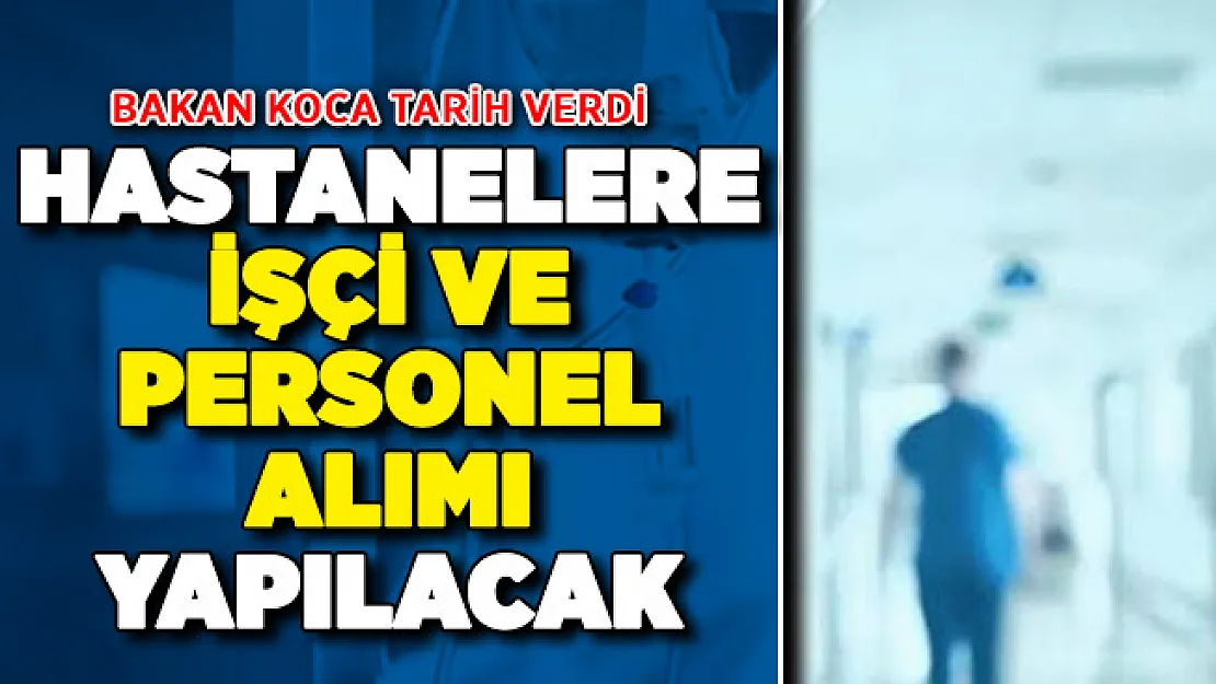 Bakan Koca Tarih Verdi: Sağlık Bakanlığı Hastanelere İşçi ve Personel Alacak
