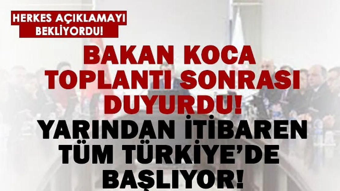 Bakan Koca toplantı sonrası açıkladı! Yarın tüm Türkiye'de başlıyor!