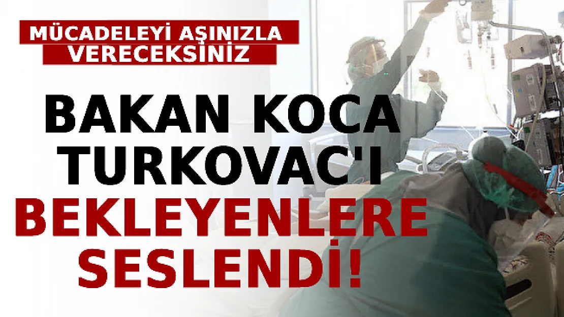 Bakan Koca Turkovac'ı Bekleyenlere Seslendi! Mücadeleyi Kendi Aşınızla Vereceksiniz