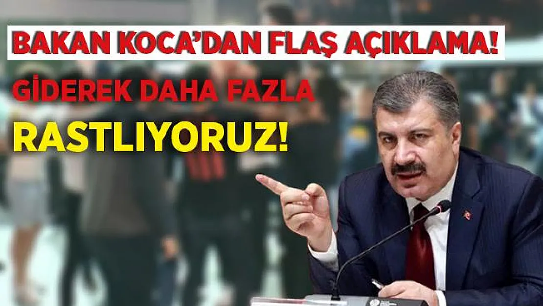 Bakan Koca'dan flaş açıklama! Giderek daha fazla rastlıyoruz!