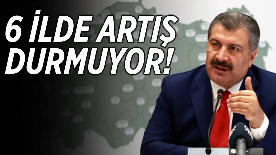Bakan Koca'dan korkutan açıklama! 6 ilde artış durdurulamıyor!