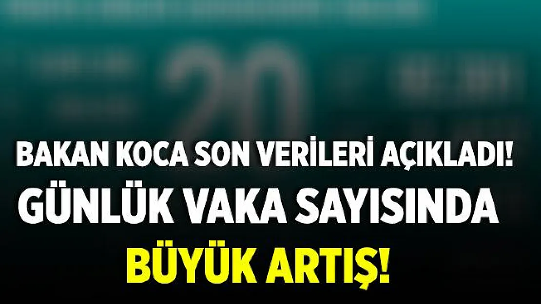 Bakan Koca'dan korkutan açıklama! Vakalar hızla artıyor!