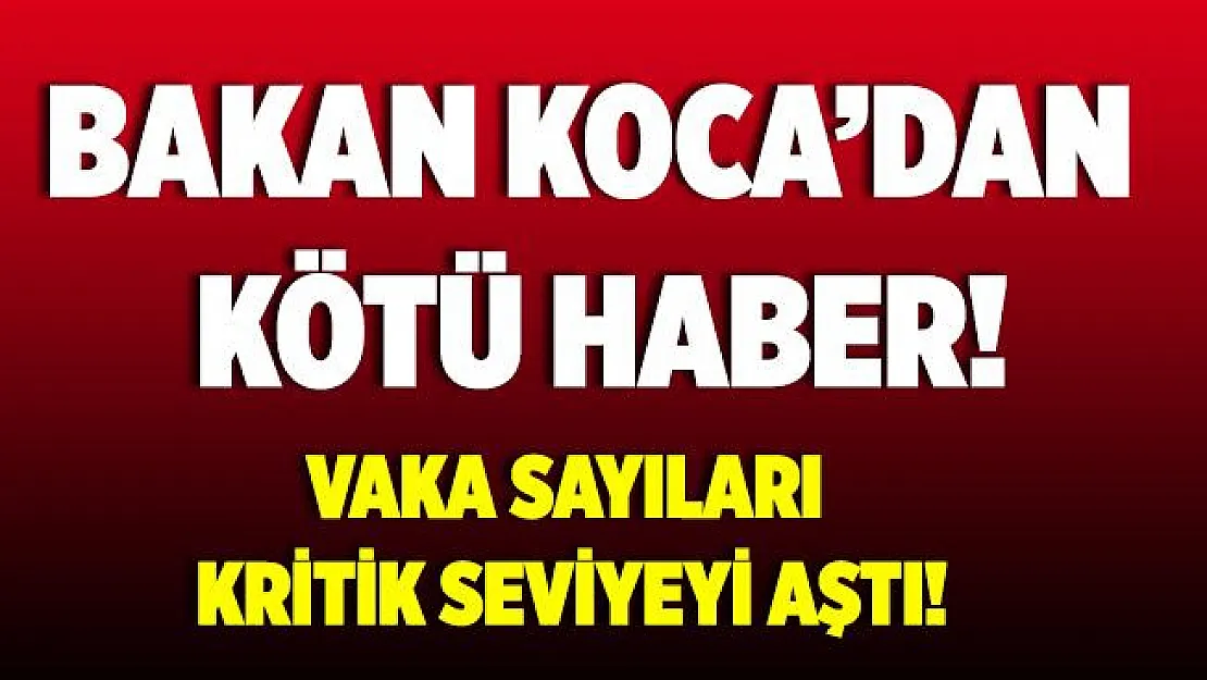 Bakan Koca'dan korkutan haber! Vaka sayılarında korkunç artış!