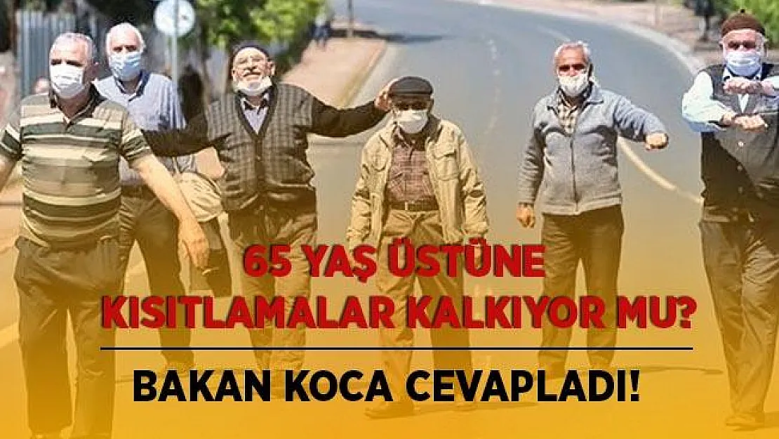 Bakan Koca'dan kritik 65 yaş üstü açıklaması! Kısıtlamalar kalkacak mı?