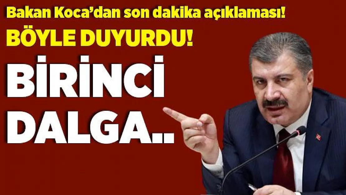 Bakan Koca'dan son dakika koronavirüs açıklaması! Birinci dalga..