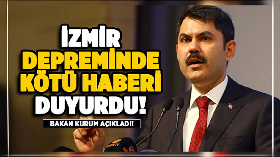Bakan Kurum İzmir depreminde kötü haberi açıkladı!