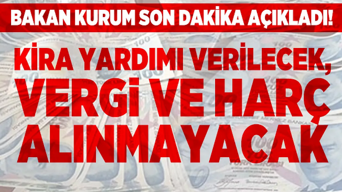 Bakan Kurum son dakika açıkladı! Kira yardımı verilecek, vergi ve harç alınmayacak