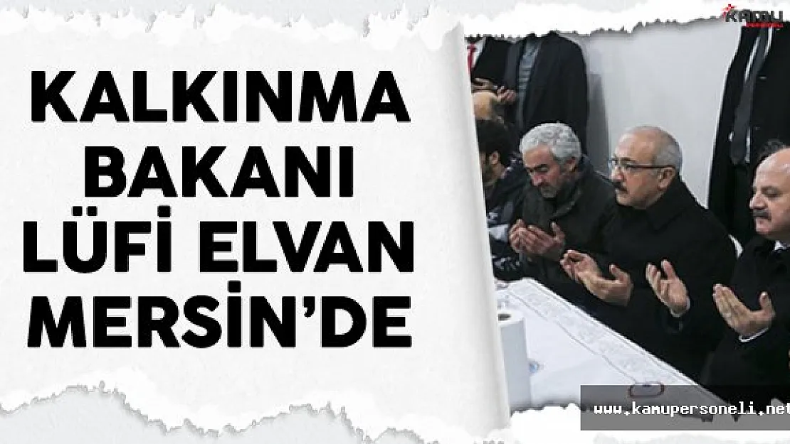 Bakan Lütfi Elvan Mersin'de Taziye Ziyaretlerinde Bulundu