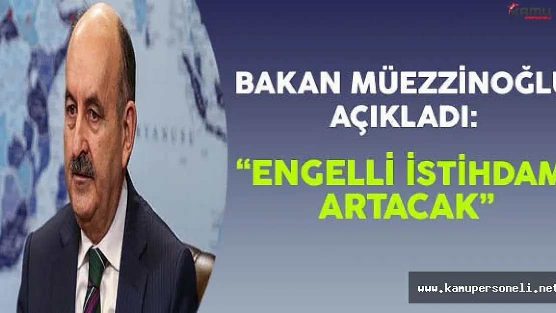 Bakan Müezzinoğlu Açıkladı: &quotKamuda Engelli İstihdamı Artacak"