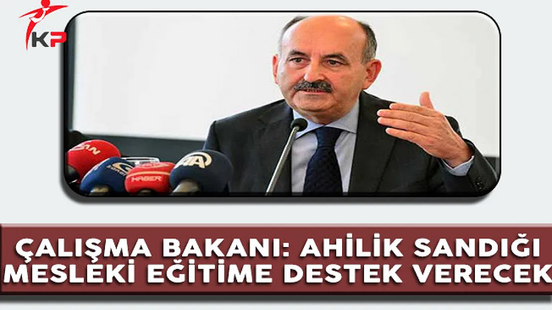 Bakan Müezzinoğlu: Ahilik Sandığı Mesleki Eğitime Katkı Sağlar