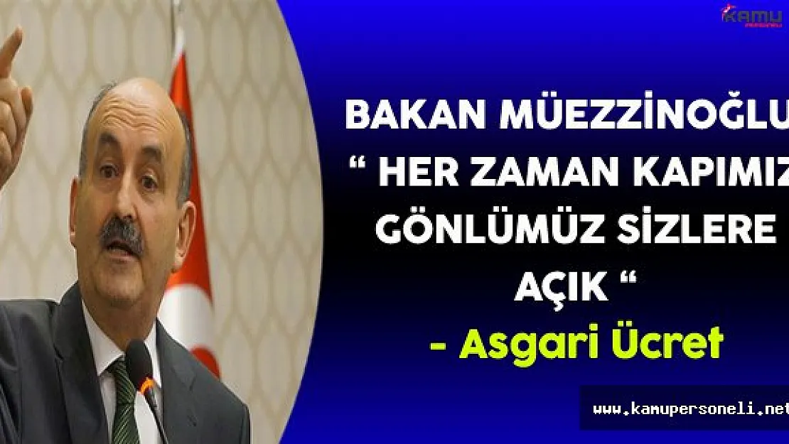 Bakan Müezzinoğlu:&quotHer Zaman Kapımız, Gönlümüz Sizlere Açık" (Asgari Ücret Değerlendirmesi)