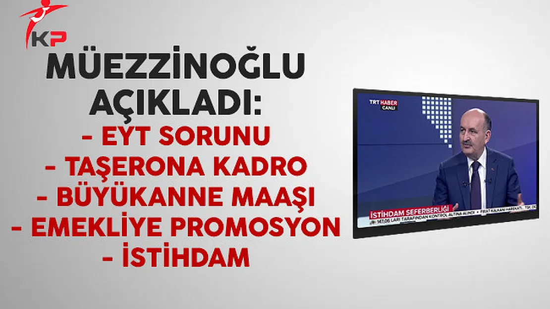 Bakan Müezzinoğlu'ndan taşerona kadro, EYT, büyükanne maaşı ve istihdam açıklaması